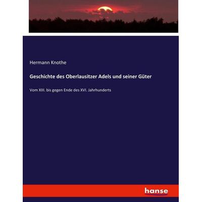 Geschichte des Oberlausitzer Adels und seiner Güter, Taschenbuch von Hermann Knothe, Hansebooks, 978-3-7436-5511-9