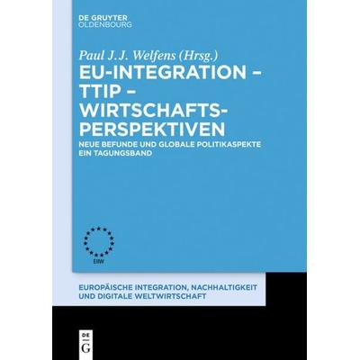 EU-Integration – TTIP – Wirtschaftsperspektiven, Taschenbuch von , De Gruyter Mouton, 978-3-11-048721-3