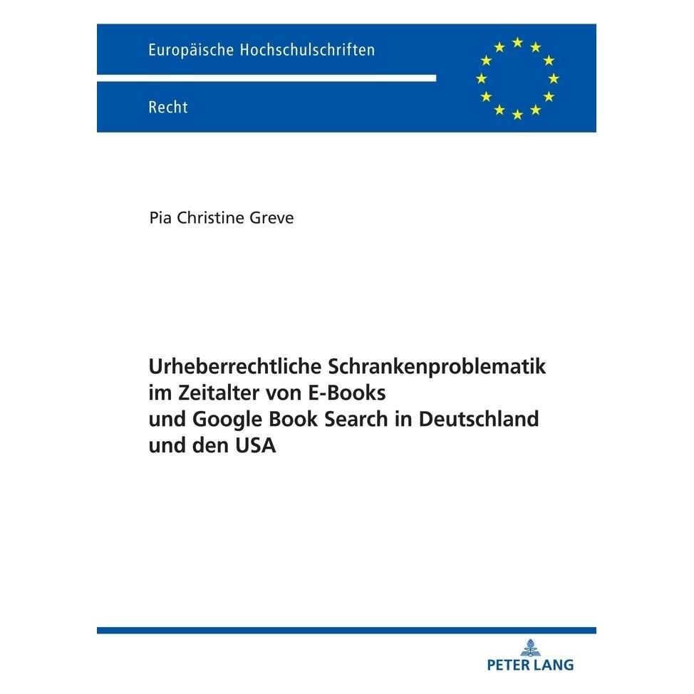 Peter Lang Urheberrechtliche Schrankenproblematik im Zeitalter von E-Books und Google Book Search in Deutschlan (Deutsch, Softcover, Pia Christine Greve) (56158702)