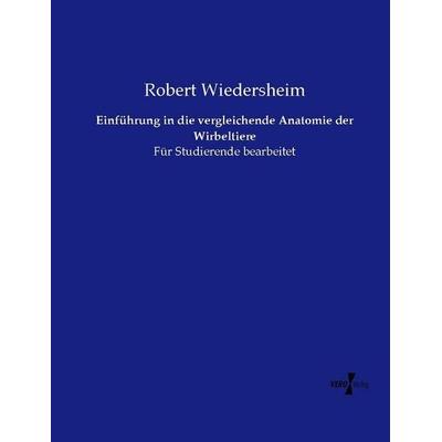 Einführung in die vergleichende Anatomie der Wirbeltiere, Taschenbuch von Robert Wiedersheim, Vero Verlag, 978-3-7372-0793-5