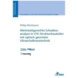 Werkstattgerechte Schadensanalyse in CFK-Strukturbauteilen mit optisch georteter Ultraschallmesstech, Fachbücher von Philipp Nienheysen