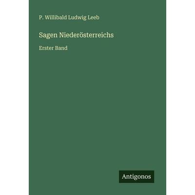 Sagen Niederösterreichs, Taschenbuch von P. Willibald Ludwig Leeb, Antigonos Verlag, 978-3-563-93271-1