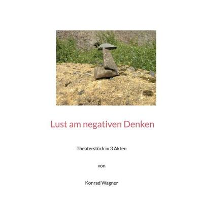 Lust am negativen Denken, Taschenbuch von Konrad Wagner, BoD – Books on Demand, 978-3-7543-4469-9