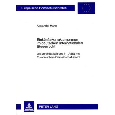 Einkünftekorrekturnormen im deutschen Internationalen Steuerrecht, Taschenbuch von Alexander Mann, Peter Lang GmbH, Internationaler Verlag der