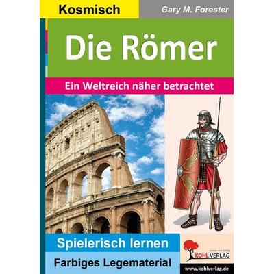Die Römer, Taschenbuch von Gary M. Forester, KOHL VERLAG Der Verlag mit dem Baum, 978-3-9855886-3-3