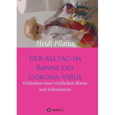 Der Alltag im Banne des Corona-Virus, Taschenbuch von Heidi Pilatus, Tredition, 978-3-347-05194-2