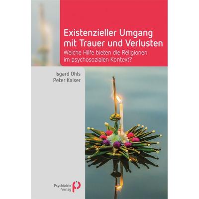 Existenzieller Umgang mit Trauer und Verlusten, Taschenbuch von Isgard Ohls,Peter Kaiser, Psychiatrie Verlag, 978-3-96605-026-5