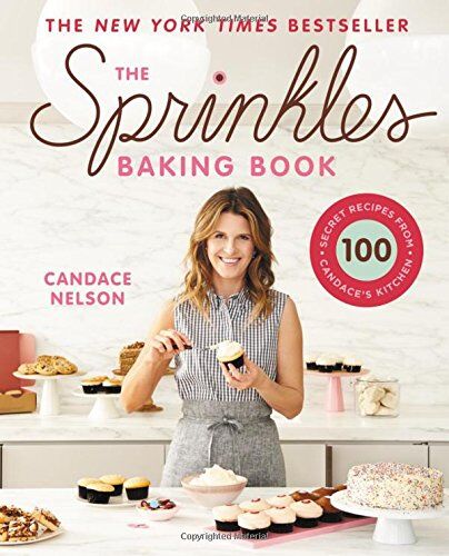 Candace Nelson - The Sprinkles Baking Book: 100 Secret Recipes from Candace's Kitchen - Preis vom 09.10.2026 07:28:09 h