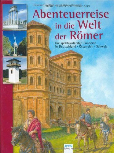 Rainer Crummenerl - Abenteuerreise in die Welt der Römer: Die spektakulärsten Fundorte in Deutschland, Österreich, Schweiz - Preis vom 09.10.2026 07:28:09 h
