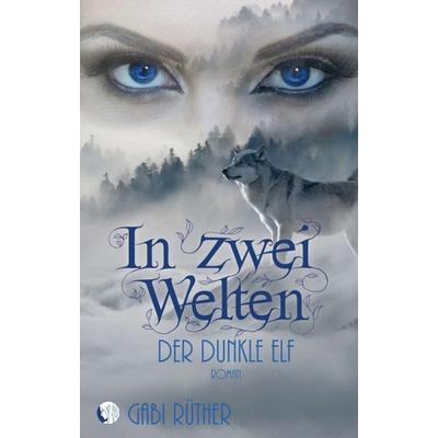 In zwei Welten - Der dunkle Elf, Taschenbuch von Gabi Rüther, Tredition, 978-3-347-12580-3