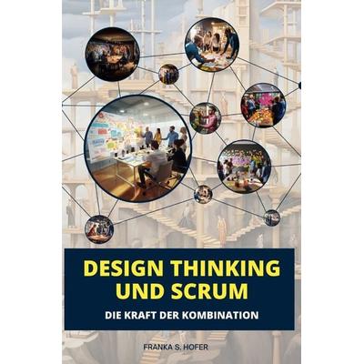 Design Thinking und Scrum im Einklang, Taschenbuch von Franka S. Hofer, Epubli, 978-3-7575-7025-5