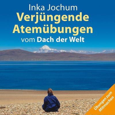 Verjüngende Atemübungen vom Dach der Welt - Inka Jochum, Audio, 9783784492773