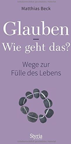 Matthias Beck - Glauben - Wie geht das?: Wege zur Fülle des Lebens - Preis vom 18.10.2026 15:28:09 h