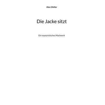 Die Jacke sitzt, Gebundene Ausgabe von Alex Gfeller, BoD – Books on Demand, 978-3-8192-3191-9