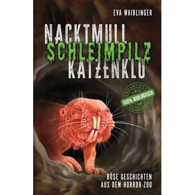 Nacktmull, Schleimpilz, Katzenklo - Böse Geschichten aus dem Horror-Zoo, Taschenbuch von Eva Waiblinger, Tolino media, 978-3-8194-9611-0