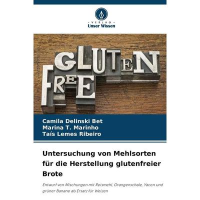 Untersuchung von Mehlsorten für die Herstellung glutenfreier Brote, Taschenbuch von Camila Delinski Bet,Marina T. Marinho,Taís Lemes Ribeiro, Verlag