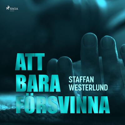 Att bara försvinna - Staffan Westerlund, Audio, 9788726048575