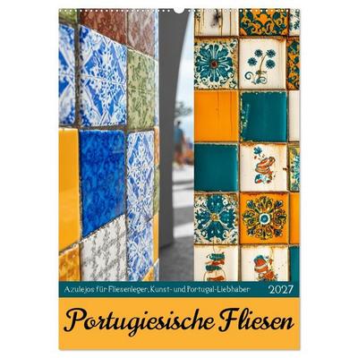 Portugiesischer Fliesen - Azulejos für Fliesenleger, Kunst- und Portugal-Liebhaber (Wandkalender 2027 DIN A2 hoch), CALVENDO Monatskalender