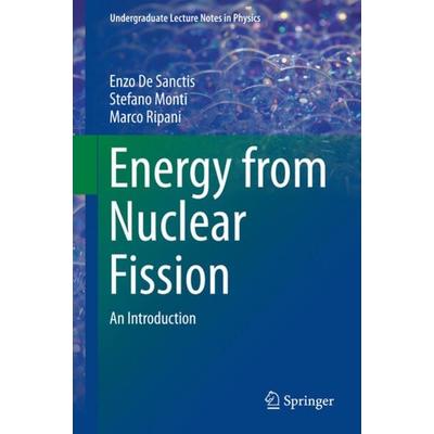 Energy from Nuclear Fission, Gebundene Ausgabe von Enzo De Sanctis,Stefano Monti,Marco Ripani, Springer, 978-3-319-30649-0
