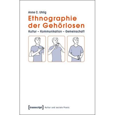 Ethnographie der Gehörlosen, Taschenbuch von Anne C. Uhlig, Transcript, 978-3-8376-1793-1
