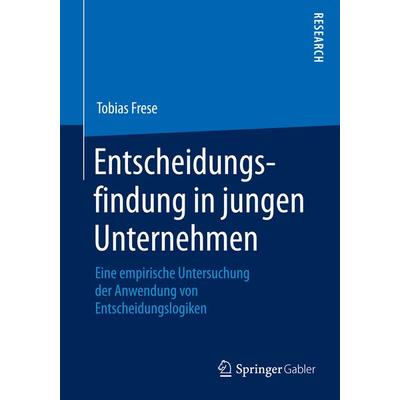 Entscheidungsfindung in jungen Unternehmen, Taschenbuch von Tobias Frese, Springer Fachmedien Wiesbaden GmbH, 978-3-658-08328-1