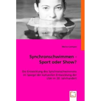Czempiel, M: Synchronschwimmen - Sport oder Show?, Taschenbuch von Marisa Czempiel, VDM, 978-3-8364-7377-4