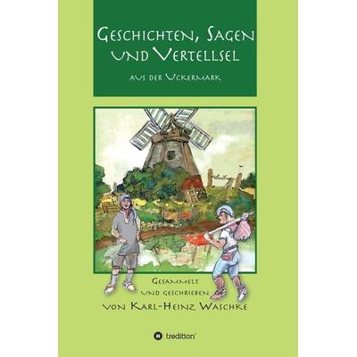 Geschichten, Sagen und Vertellsel aus der Uckermark, Gebundene Ausgabe von Karl Heinz Waschke, Tredition, 978-3-7439-3667-6