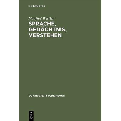 Sprache, Gedächtnis, Verstehen, Gebundene Ausgabe von Manfred Wettler, De Gruyter, 978-3-11-007971-5