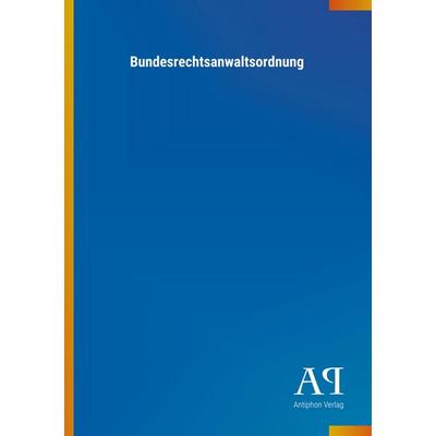 Bundesrechtsanwaltsordnung, Taschenbuch von Antiphon Verlag, Antiphon, 978-3-7314-4183-0
