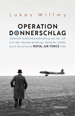 Lukas Willmy - Operation Donnerschlag: Imperiale Aufstandsbekämpfung aus der Luft und das »Morale Bombing« deutscher Städte durch die britische Royal Air Force 1945 - Preis vom 14.10.2026 23:07:16 h