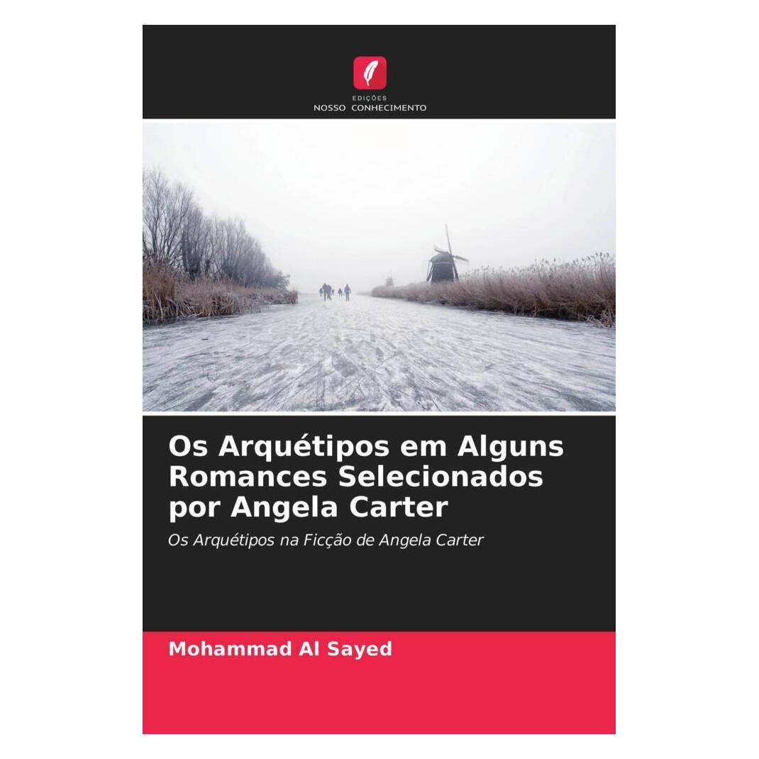 Edicoes Nosso Conhecimento Os Arquétipos em Alguns Romances Selecionados por Angela Carter (Softcover, Mohammad Al Sayed) (51458964)