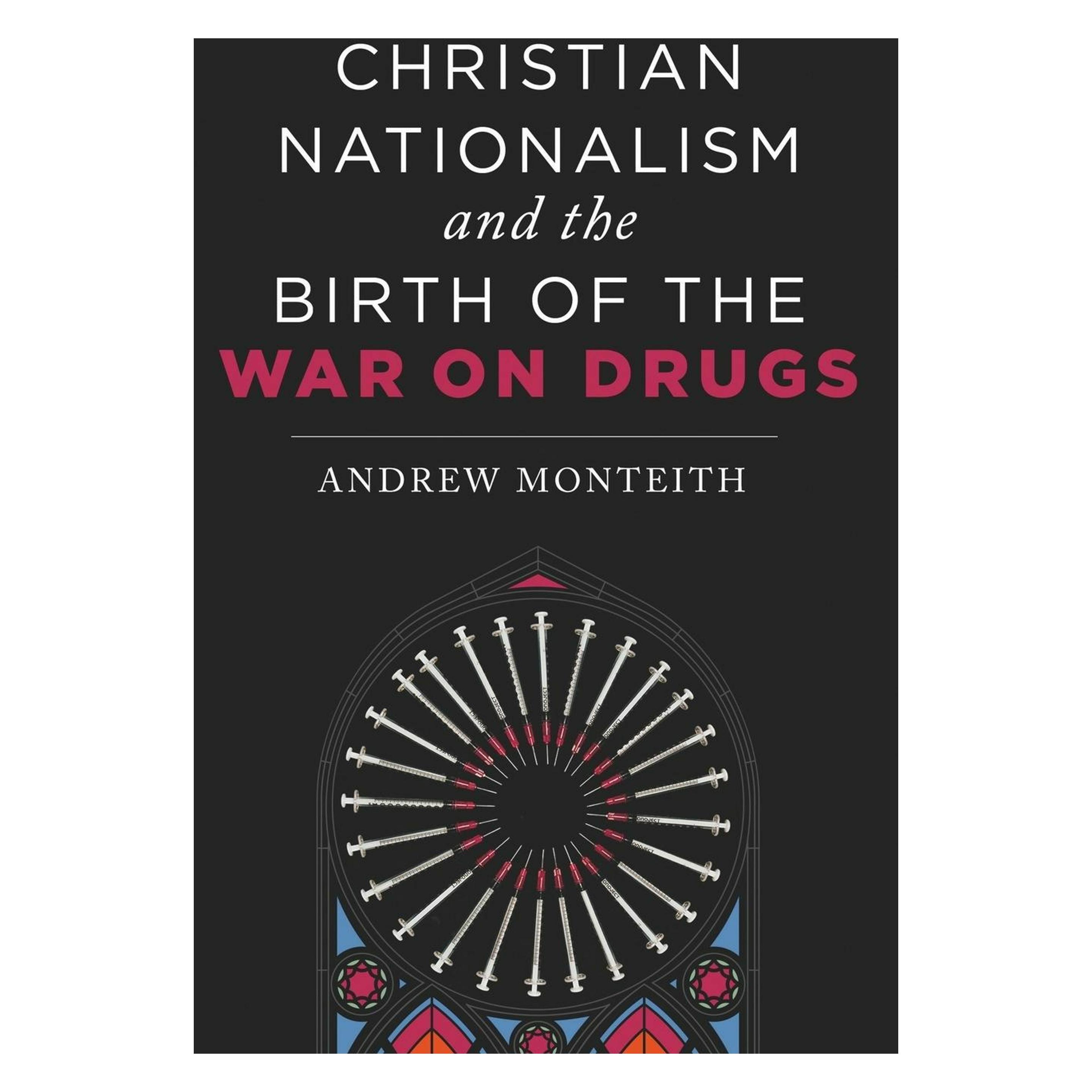 New York University Christian Nationalism and the Birth of the War on Drugs (Englisch, Andrew Monteith) (45528659)