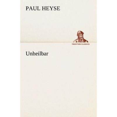 Unheilbar, Taschenbuch von Paul Heyse, Tredition, 978-3-8424-0600-1