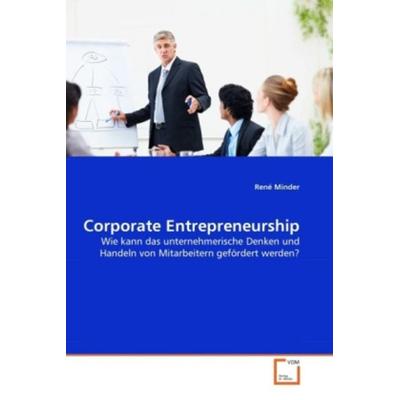 Minder, R: Corporate Entrepreneurship, Taschenbuch von René Minder, VDM, 978-3-639-28888-9