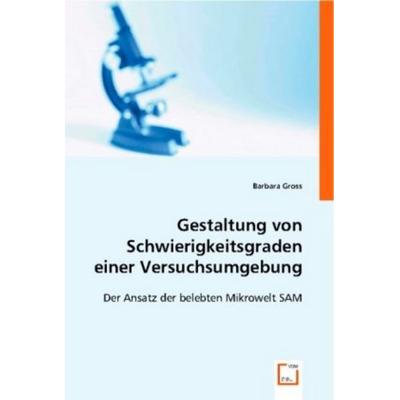 Gross, B: Gestaltung von Schwierigkeitsgraden einer Versuchs, Taschenbuch von Barbara Gross, VDM, 978-3-8364-7330-9