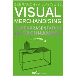 Gebrauchsanweisung Visual Merchandising Band 3 Warenpräsentation im Fachhandel, Ratgeber von Karin Wahl