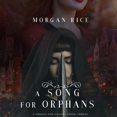 A Song for Orphans (A Throne for Sisters—Book Three) - Morgan Rice, Audio, 9781640295636