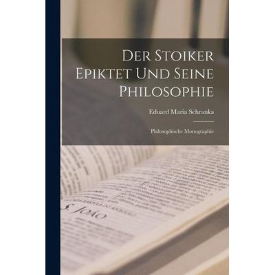 Der Stoiker Epiktet Und Seine Philosophie, Taschenbuch von Eduard Maria Schranka, Hutson Street Press, 978-1-01-768064-5