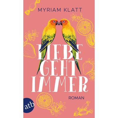 Liebe geht immer, Taschenbuch von Myriam Klatt, Aufbau TB, 978-3-7466-3393-0