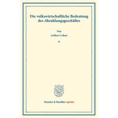 Die volkswirtschaftliche Bedeutung des Abzahlungsgeschäftes., Taschenbuch von Arthur Cohen, Duncker & Humblot, 978-3-428-16225-3