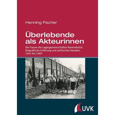 Überlebende als Akteurinnen, Gebundene Ausgabe von Henning Fischer, Uvk, 978-3-86764-772-4