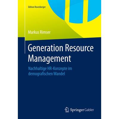 Generation Resource Management, Taschenbuch von Markus Rimser, Springer Fachmedien Wiesbaden GmbH, 978-3-658-07827-0