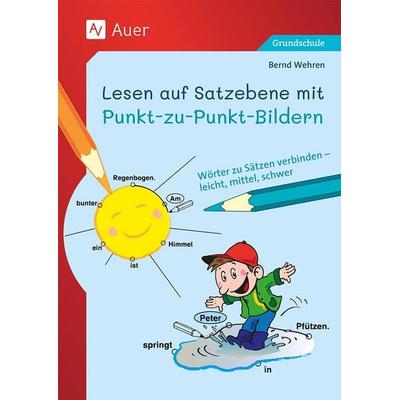 Lesen auf Satzebene mit Punkt-zu-Punkt-Bildern, Geheftet von Bernd Wehren, Auer Verlag in der AAP Lehrerwelt GmbH, 978-3-403-08835-6