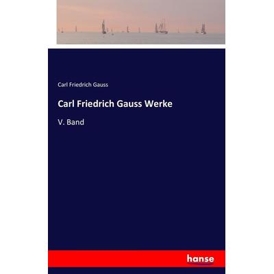 Carl Friedrich Gauss Werke, Taschenbuch von Carl Friedrich Gauss, Hansebooks, 978-3-7411-7278-6