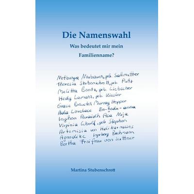 Die Namenswahl, Taschenbuch von Martina Stubenschrott, BoD – Books on Demand, 978-3-7534-5840-3