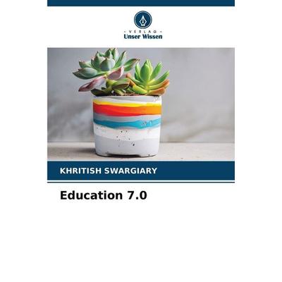 Education 7.0, Taschenbuch von Khritish Swargiary, Verlag Unser Wissen, 978-620-9-60035-7