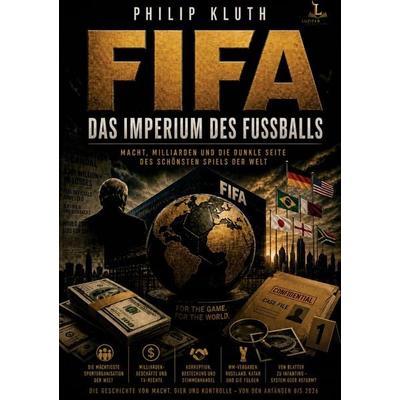 FIFA - Das Imperium des Fußballs, Taschenbuch von Philip Kluth, LuziferMedia, 978-3-913049-18-2