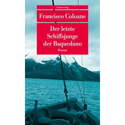 Der letzte Schiffsjunge der Baquedano, Taschenbuch von Francisco Coloane, Unionsverlag, 978-3-293-20906-0