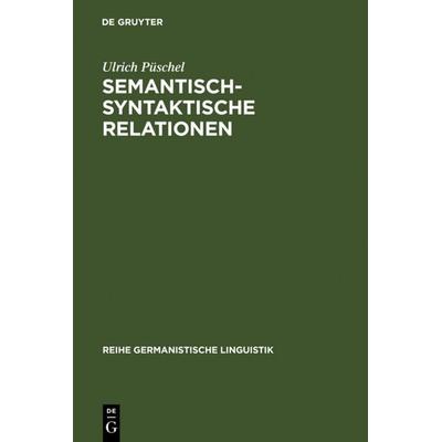 Semantisch-syntaktische Relationen, Gebundene Ausgabe von Ulrich Püschel, De Gruyter, 978-3-484-10240-8