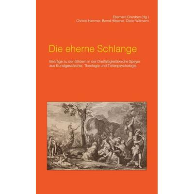 Die eherne Schlange, Taschenbuch von Eberhard Cherdron,Christel Hammer,Bernd Höppner,Dieter Wittmann, BoD – Books on Demand, 978-3-7543-3292-4